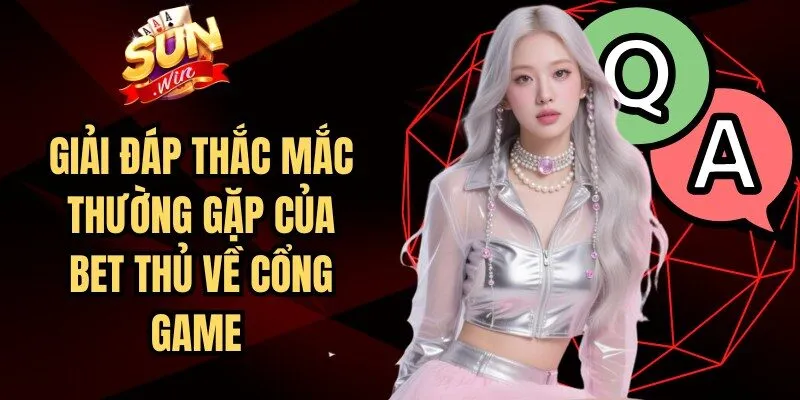 Giải đáp thắc mắc thường gặp của bet thủ về cổng game 